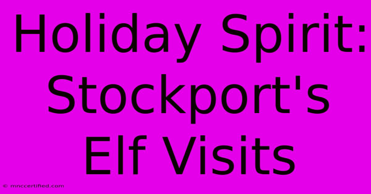 Holiday Spirit: Stockport's Elf Visits