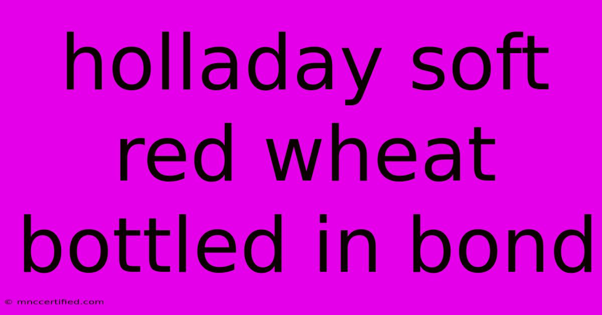 Holladay Soft Red Wheat Bottled In Bond