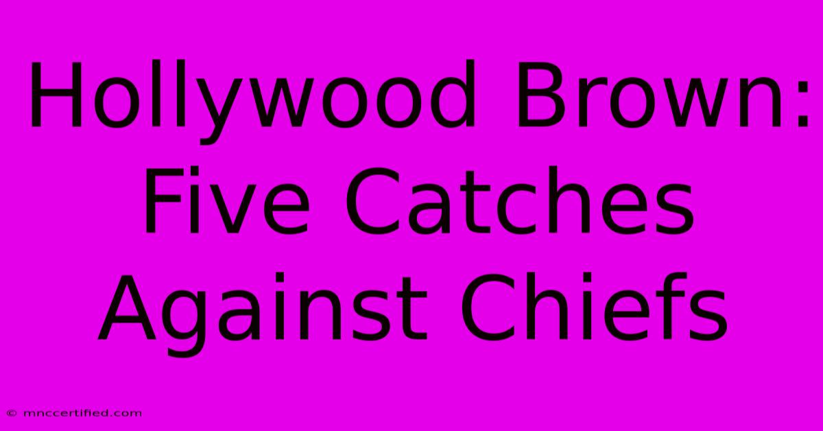 Hollywood Brown: Five Catches Against Chiefs