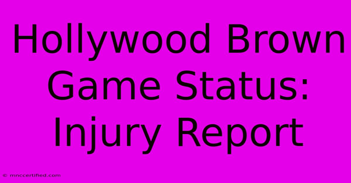 Hollywood Brown Game Status: Injury Report