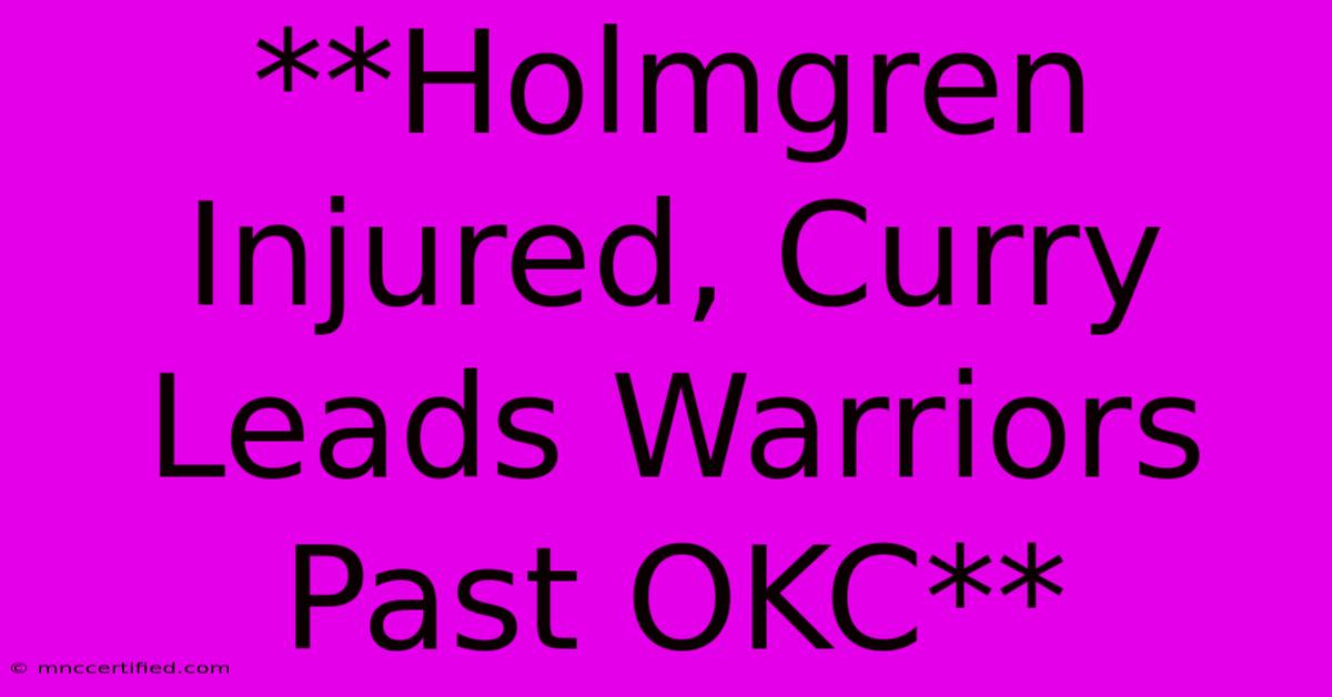 **Holmgren Injured, Curry Leads Warriors Past OKC**