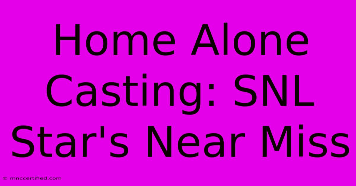 Home Alone Casting: SNL Star's Near Miss