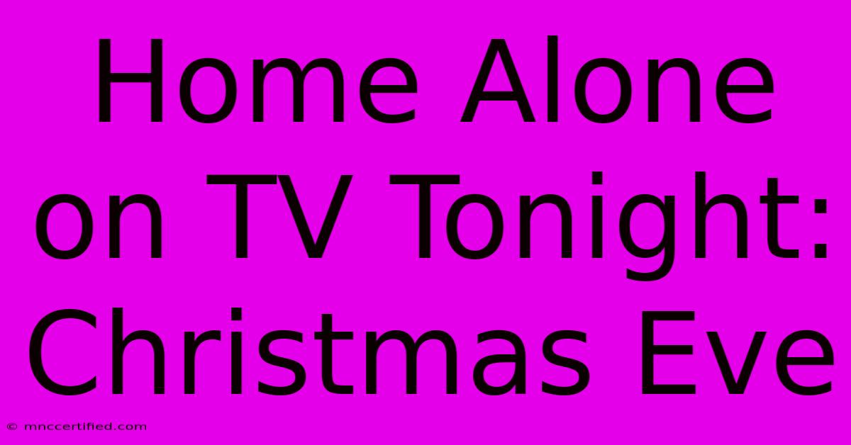 Home Alone On TV Tonight: Christmas Eve