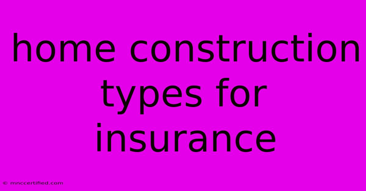 Home Construction Types For Insurance