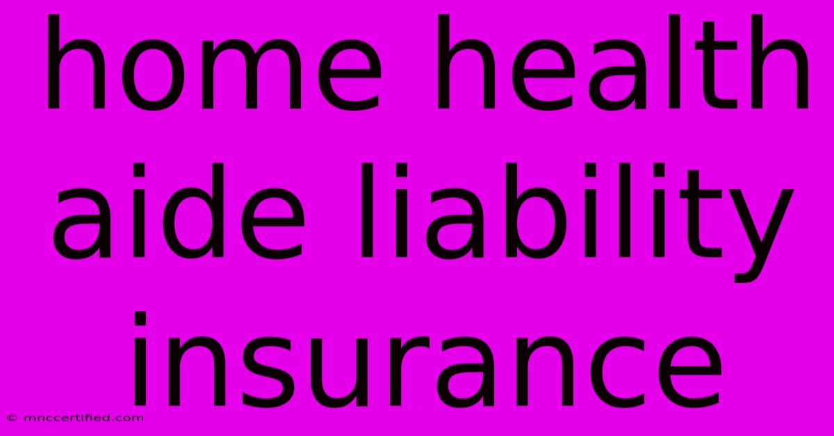 Home Health Aide Liability Insurance