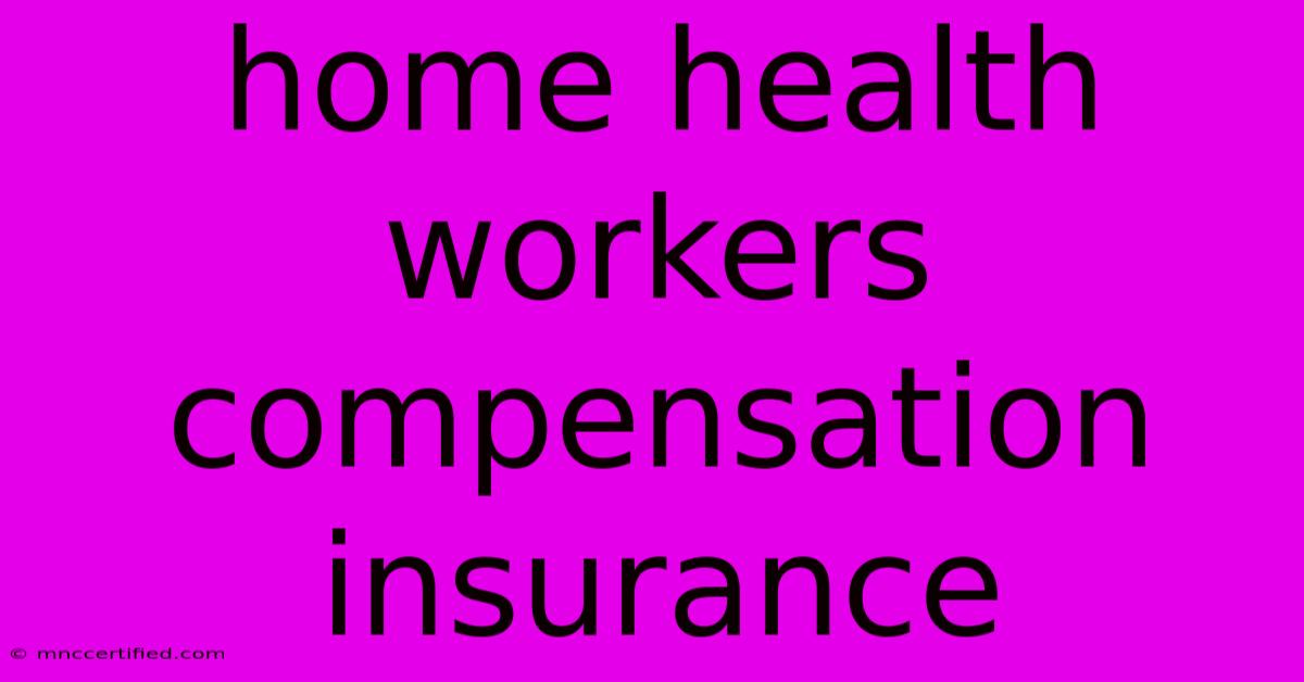 Home Health Workers Compensation Insurance