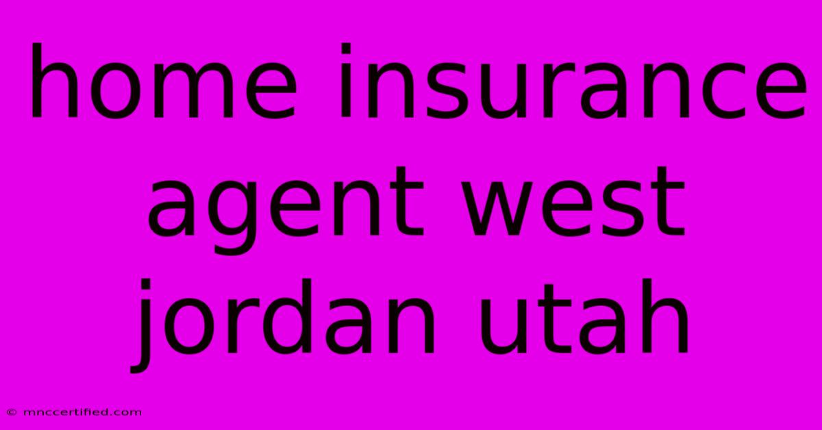 Home Insurance Agent West Jordan Utah