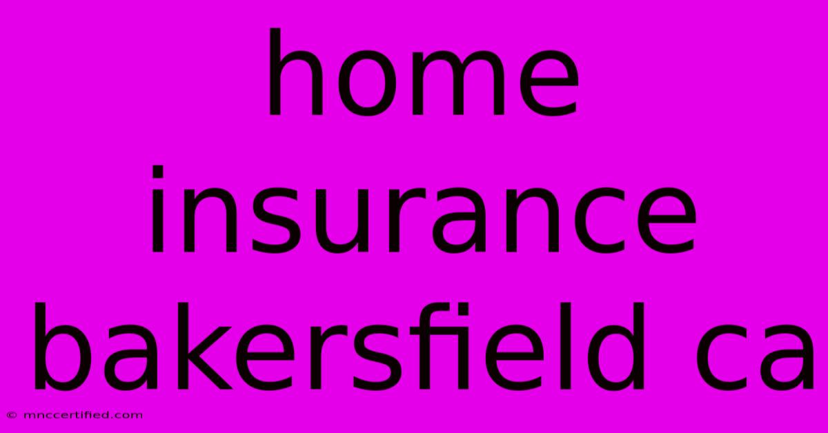 Home Insurance Bakersfield Ca