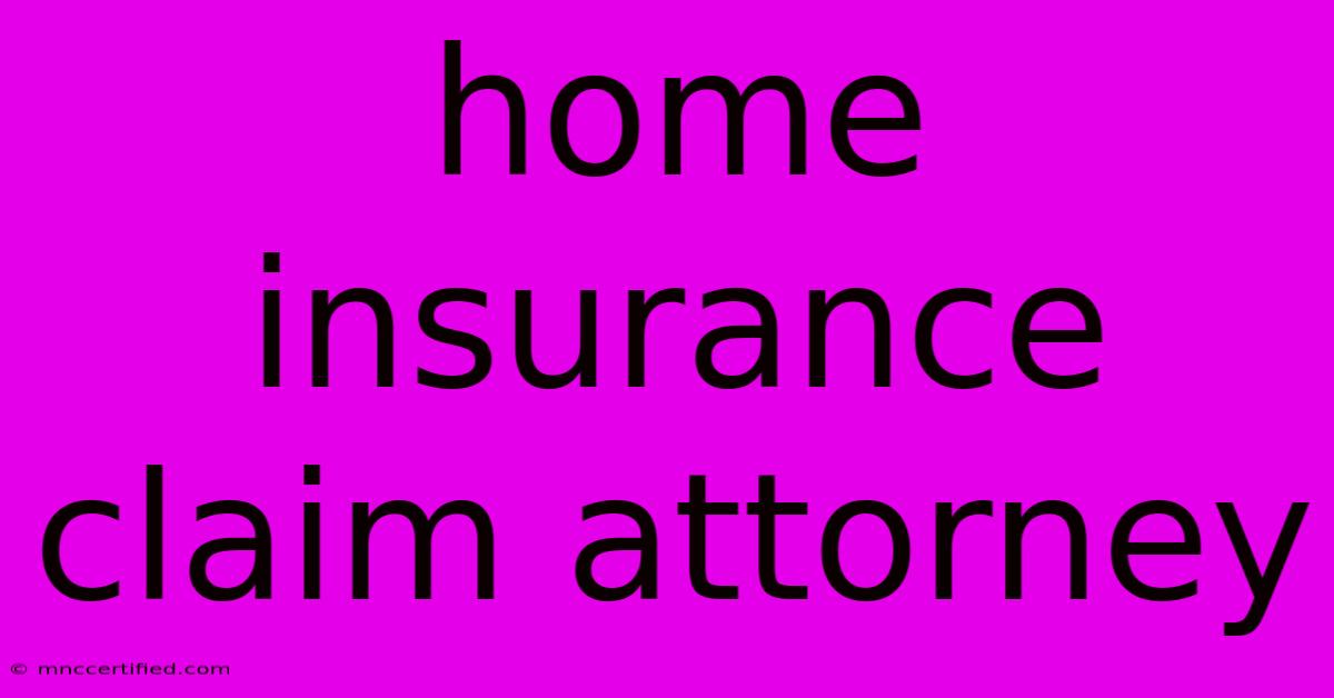 Home Insurance Claim Attorney