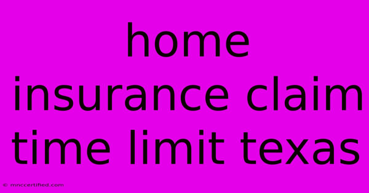 Home Insurance Claim Time Limit Texas