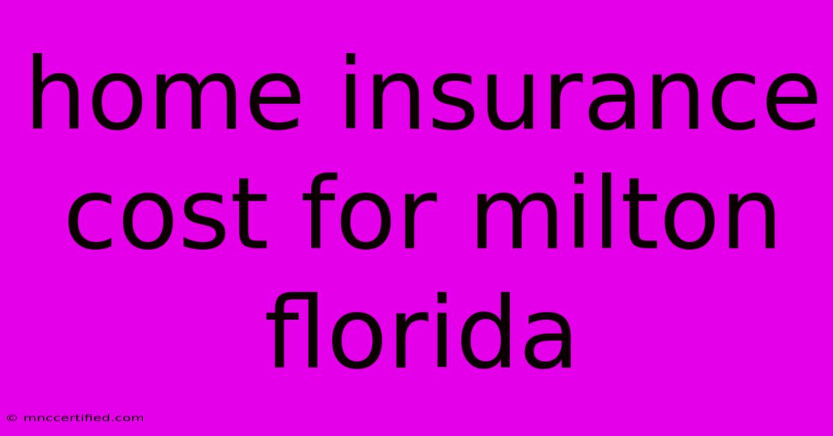 Home Insurance Cost For Milton Florida