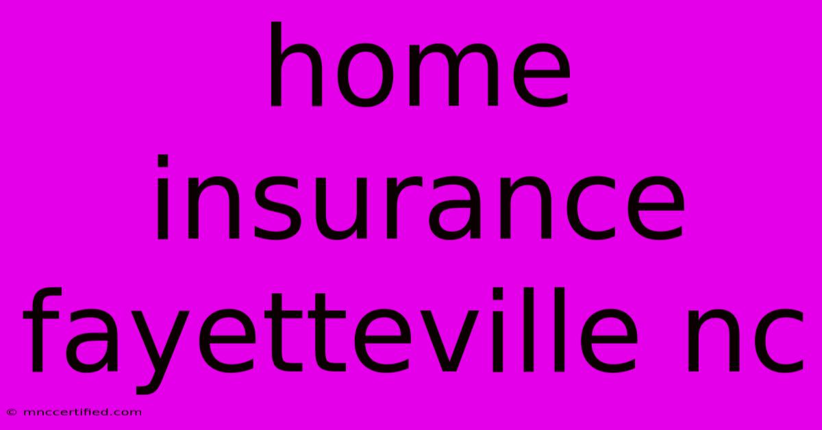 Home Insurance Fayetteville Nc