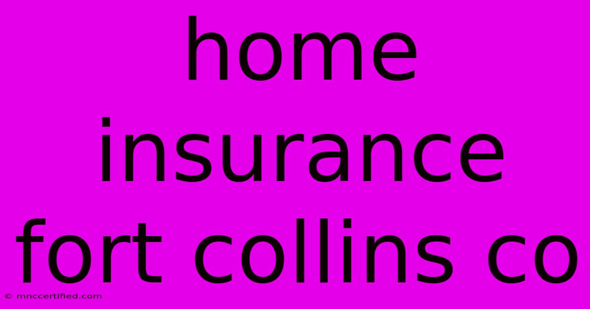 Home Insurance Fort Collins Co