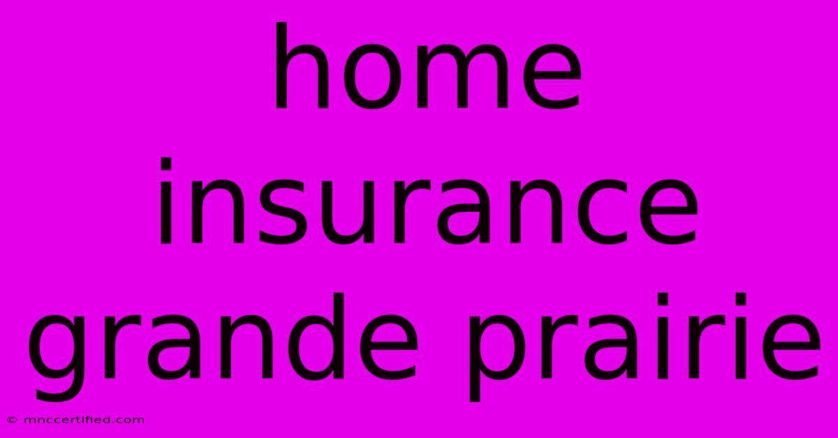 Home Insurance Grande Prairie