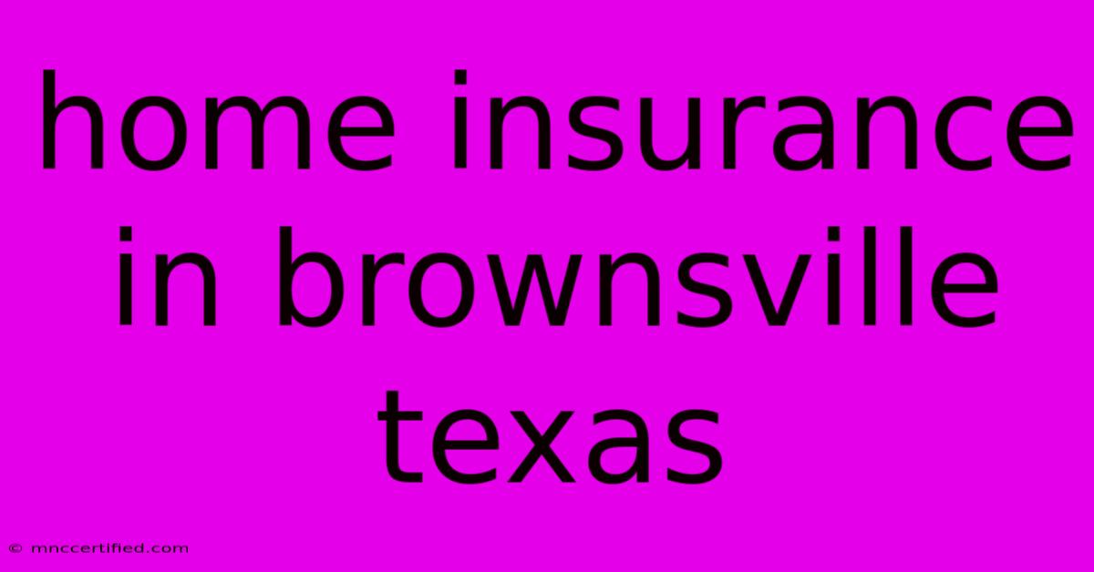 Home Insurance In Brownsville Texas