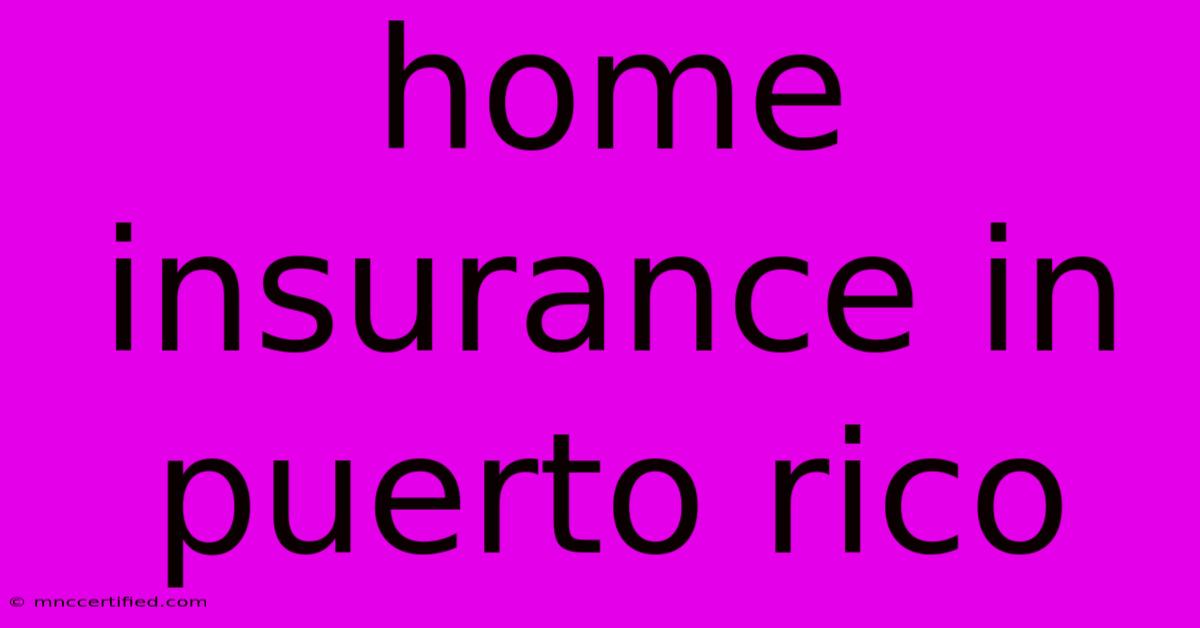 Home Insurance In Puerto Rico