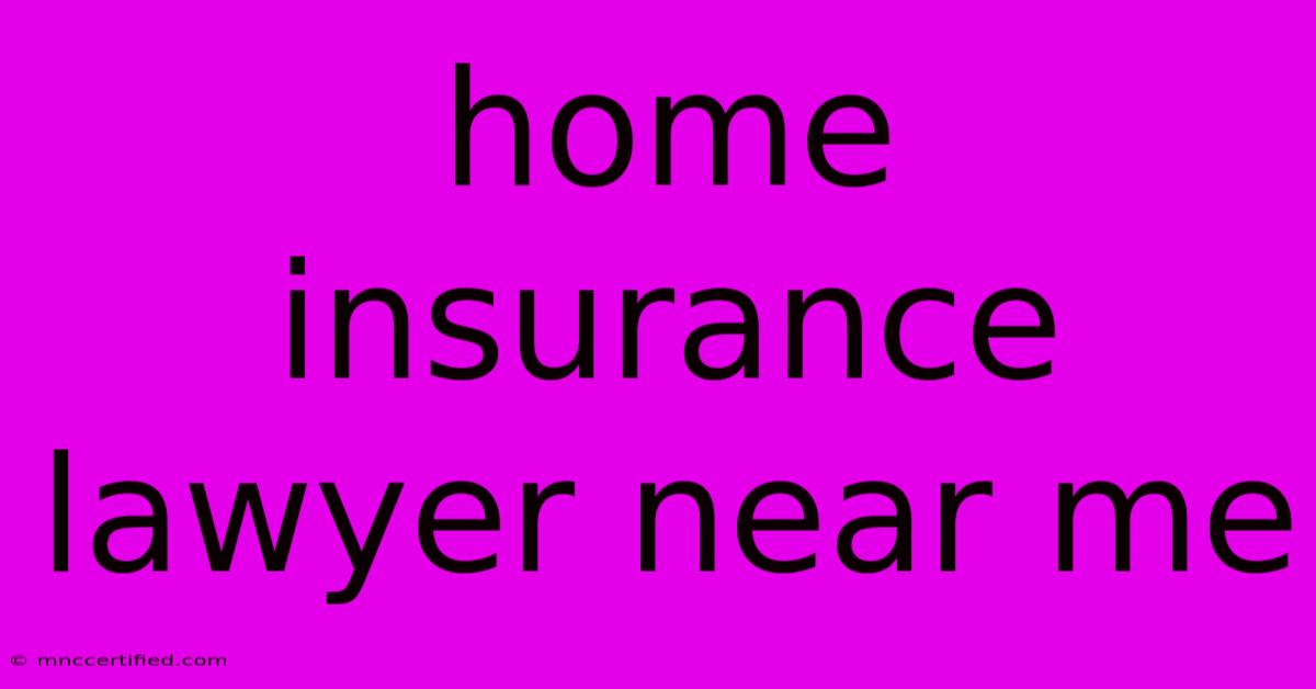 Home Insurance Lawyer Near Me