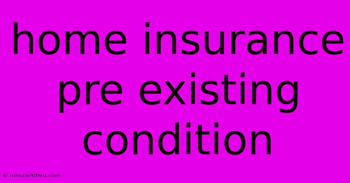 Home Insurance Pre Existing Condition