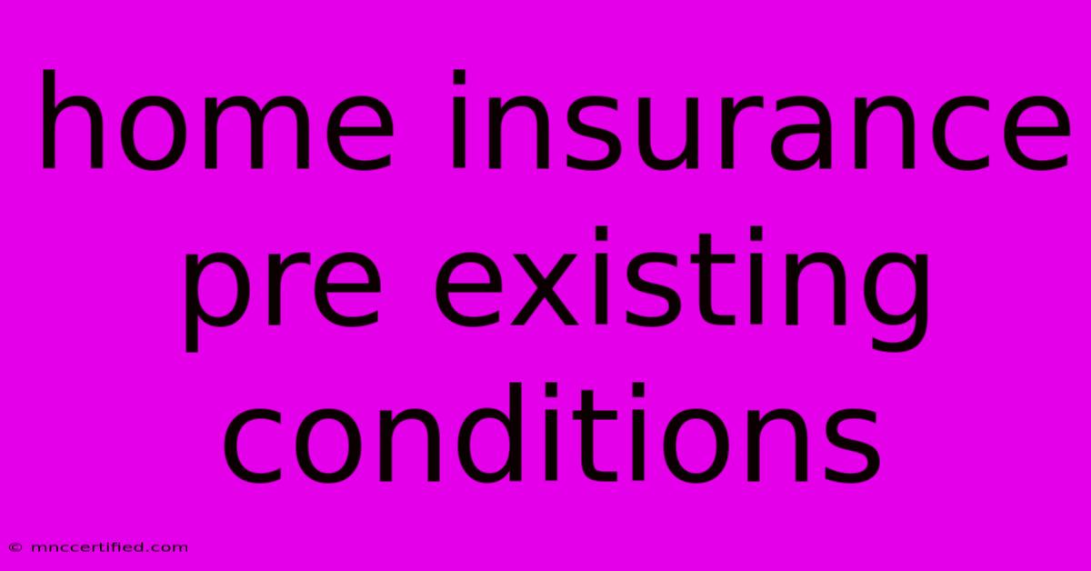 Home Insurance Pre Existing Conditions