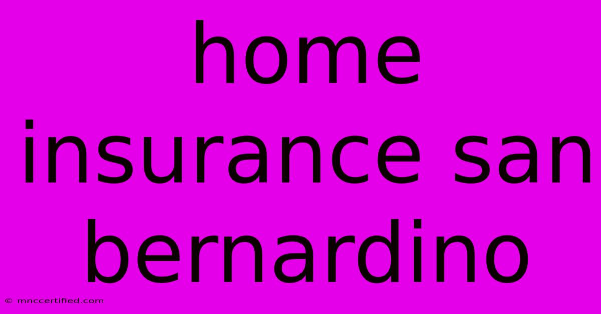 Home Insurance San Bernardino