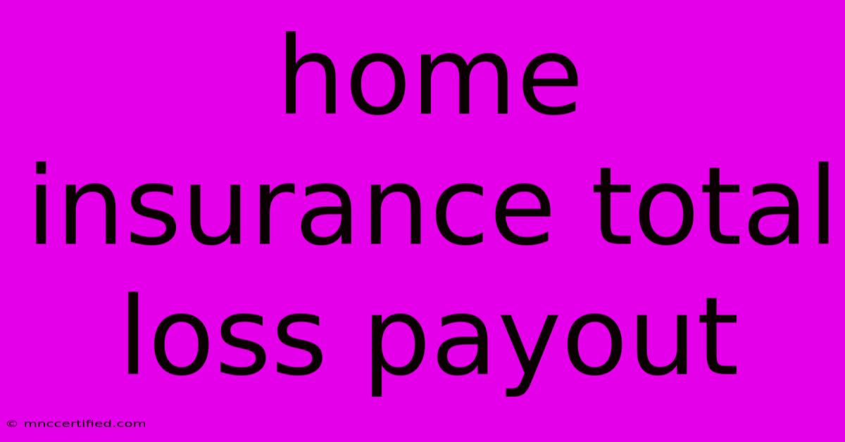 Home Insurance Total Loss Payout