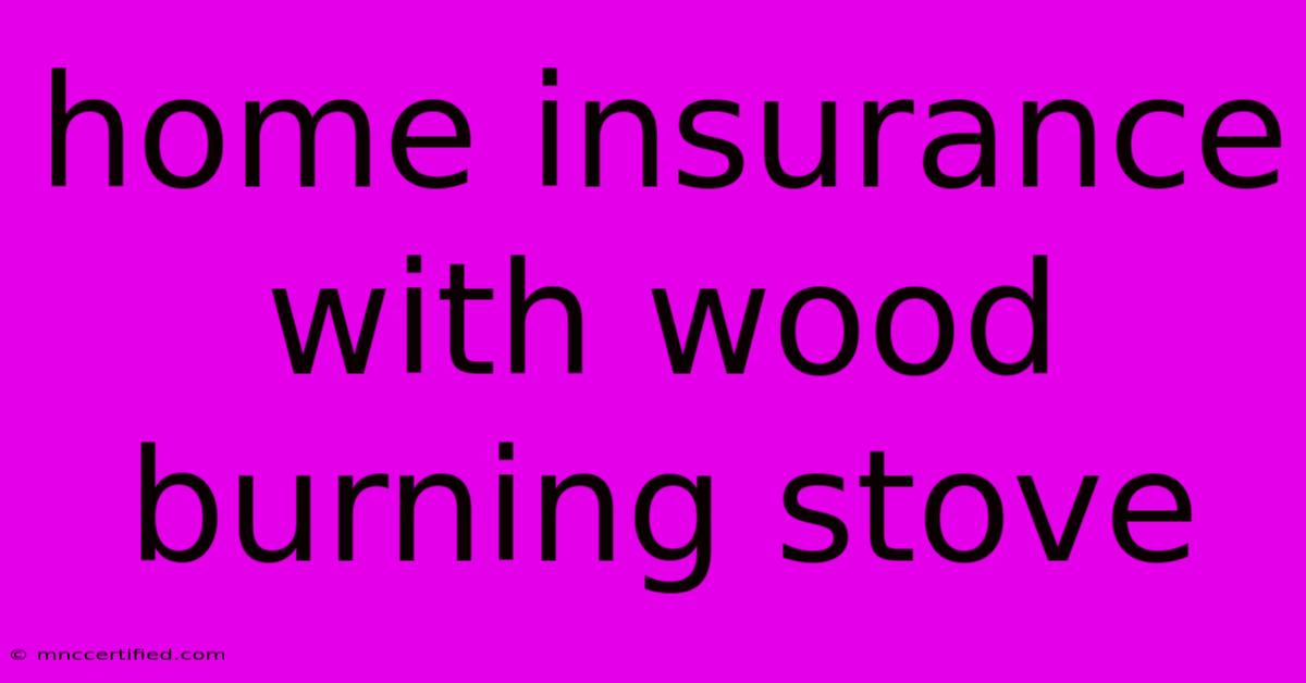 Home Insurance With Wood Burning Stove