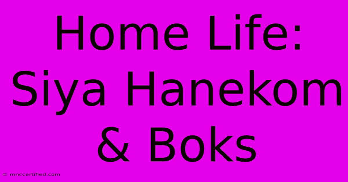 Home Life: Siya Hanekom & Boks