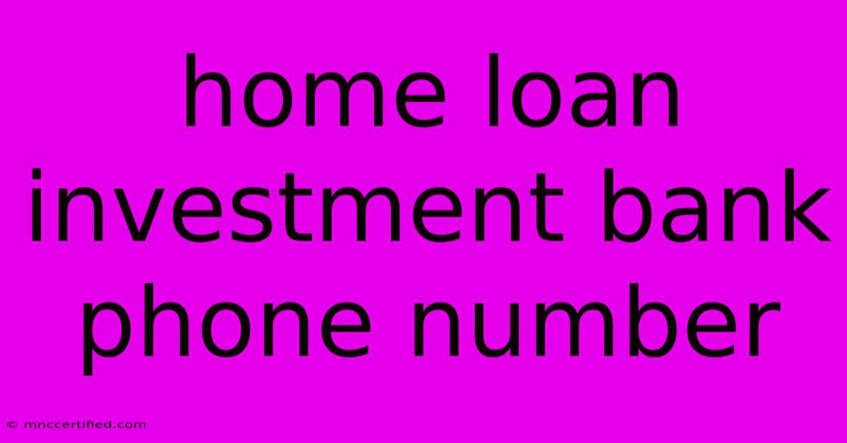 Home Loan Investment Bank Phone Number