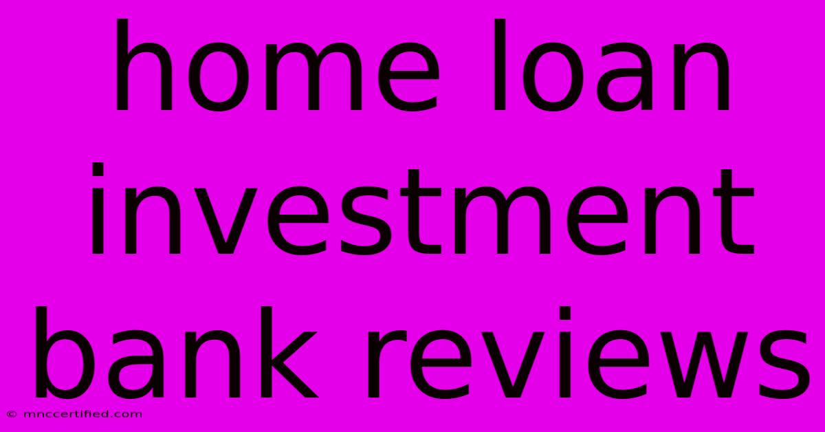 Home Loan Investment Bank Reviews