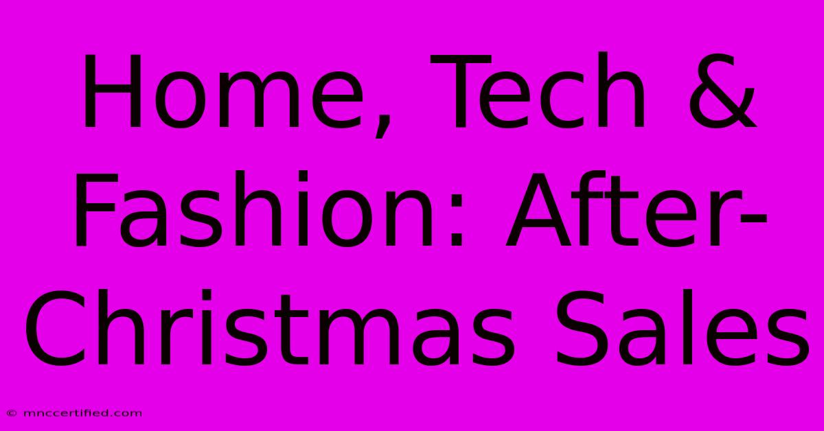 Home, Tech & Fashion: After-Christmas Sales