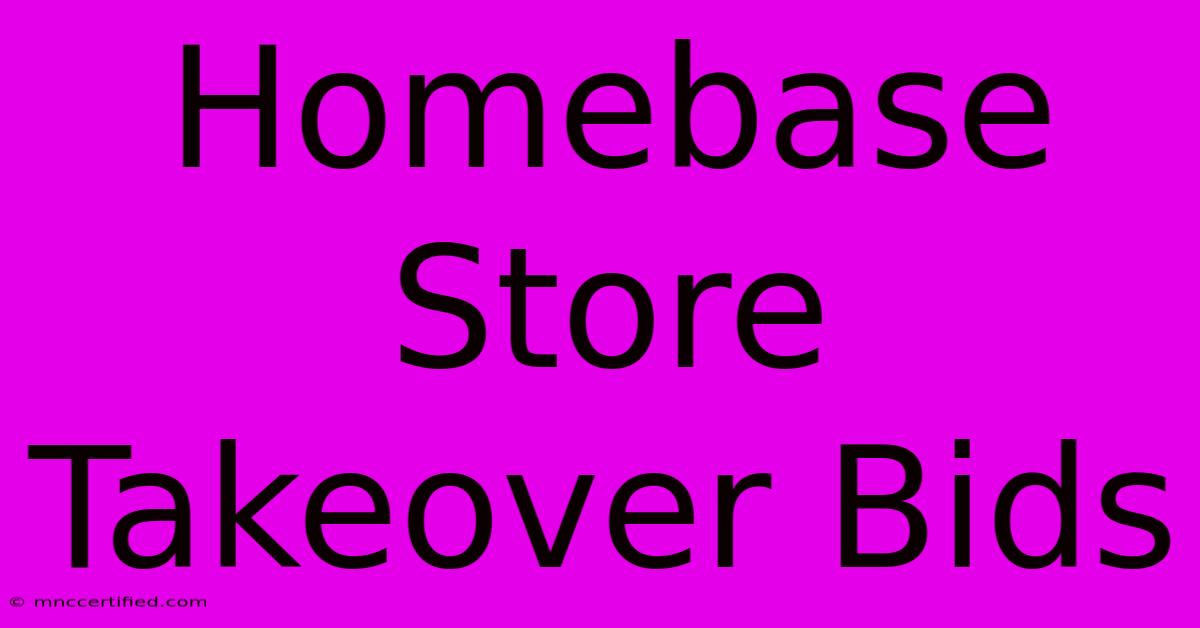 Homebase Store Takeover Bids