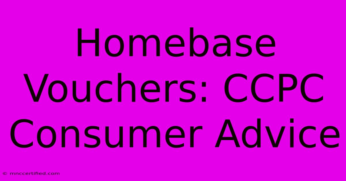 Homebase Vouchers: CCPC Consumer Advice