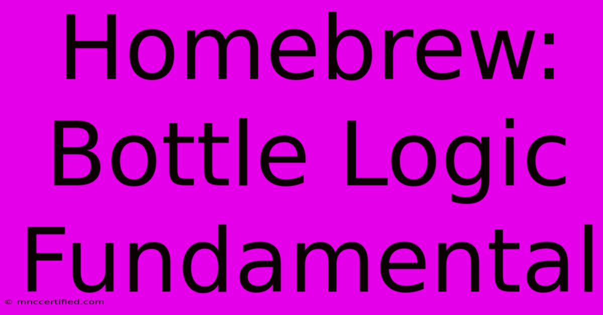 Homebrew: Bottle Logic Fundamental