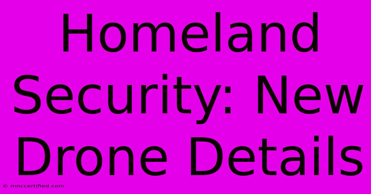 Homeland Security: New Drone Details