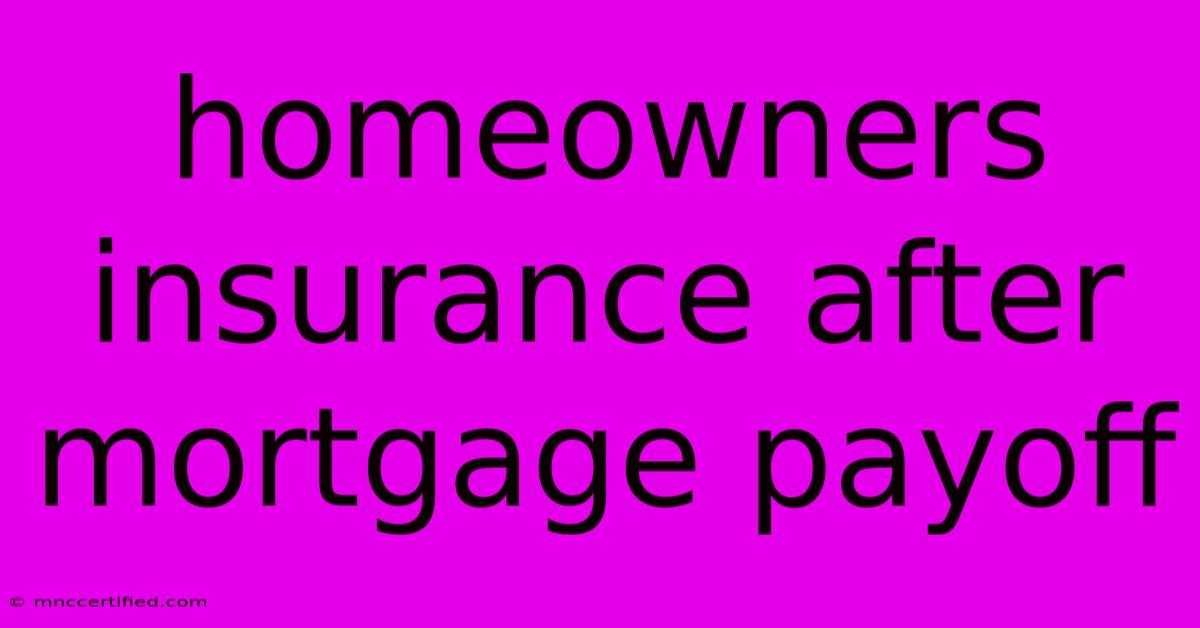 Homeowners Insurance After Mortgage Payoff