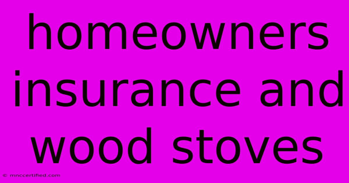 Homeowners Insurance And Wood Stoves