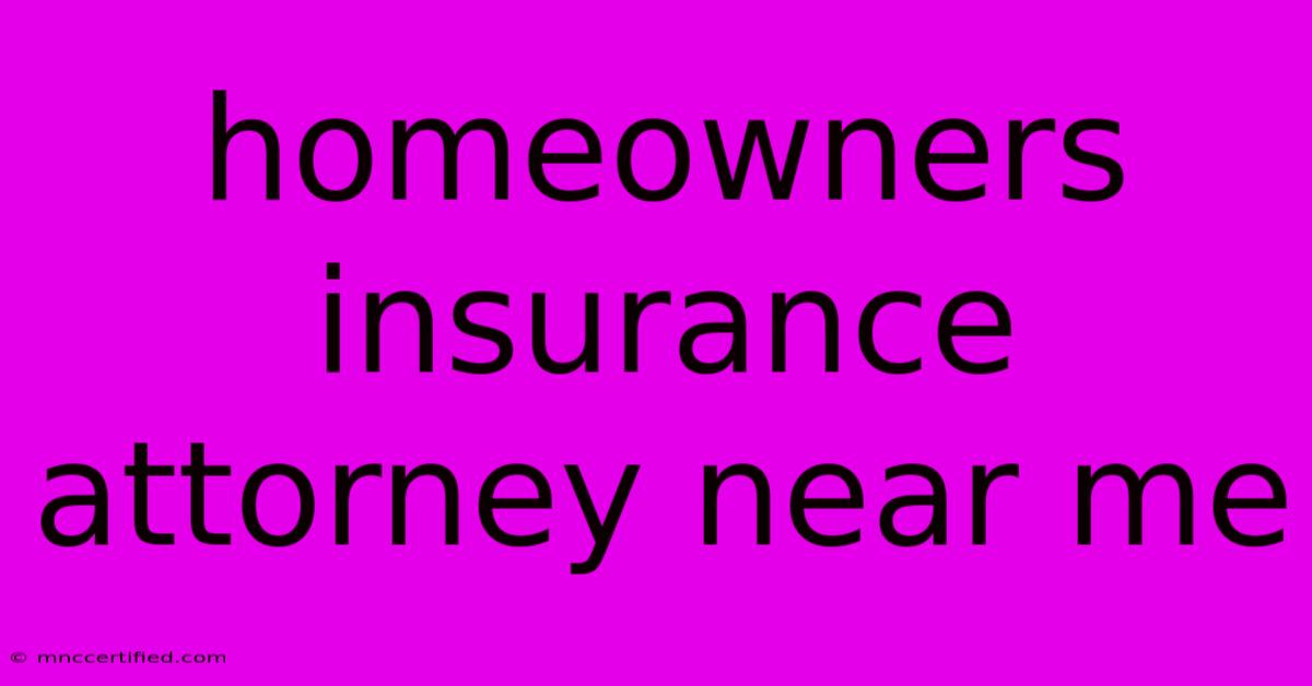 Homeowners Insurance Attorney Near Me