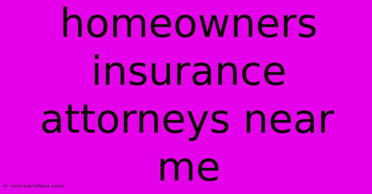 Homeowners Insurance Attorneys Near Me