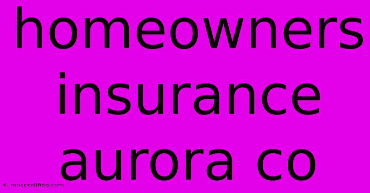 Homeowners Insurance Aurora Co