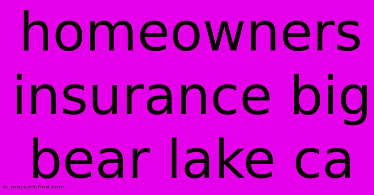 Homeowners Insurance Big Bear Lake Ca