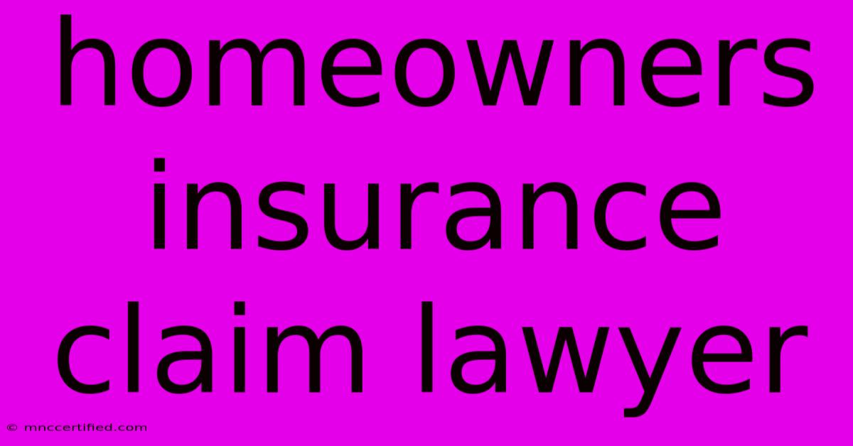 Homeowners Insurance Claim Lawyer