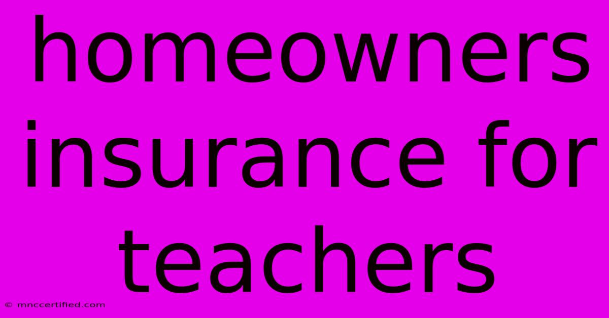 Homeowners Insurance For Teachers