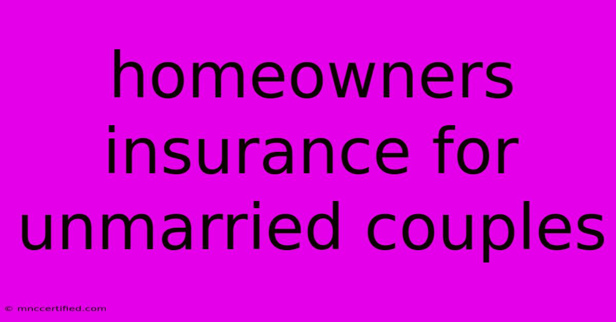 Homeowners Insurance For Unmarried Couples