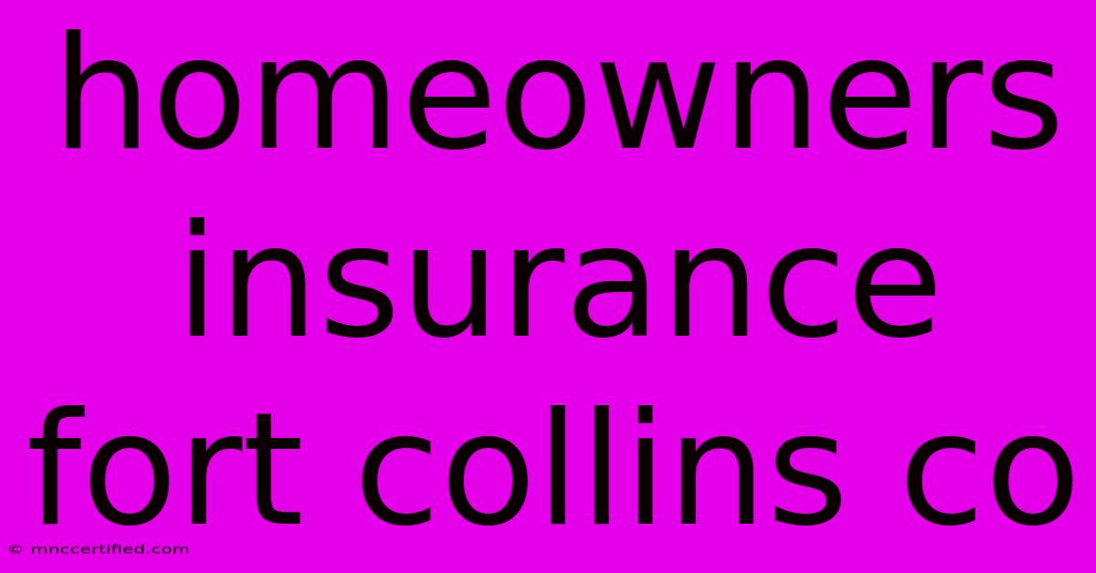 Homeowners Insurance Fort Collins Co