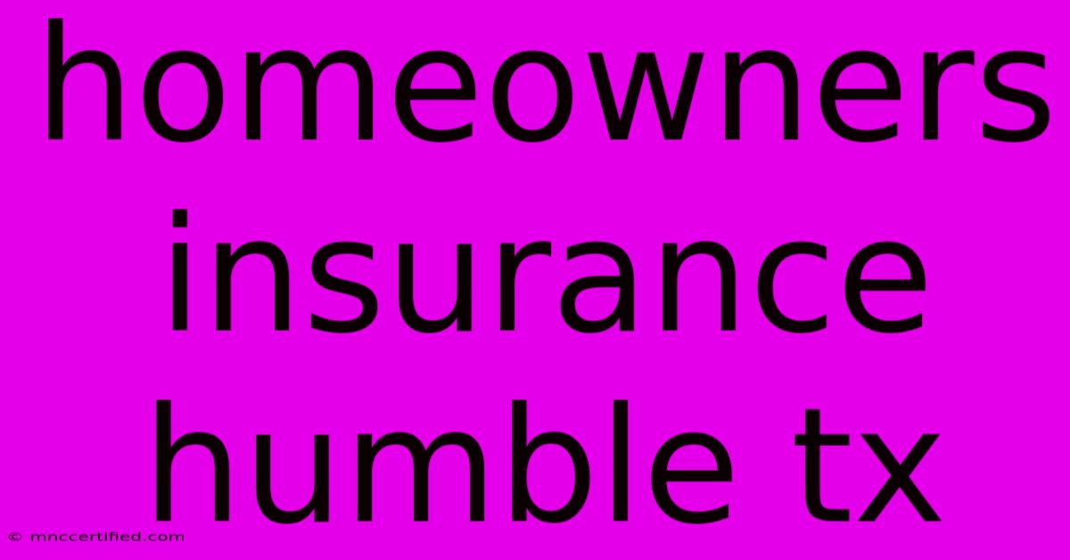 Homeowners Insurance Humble Tx