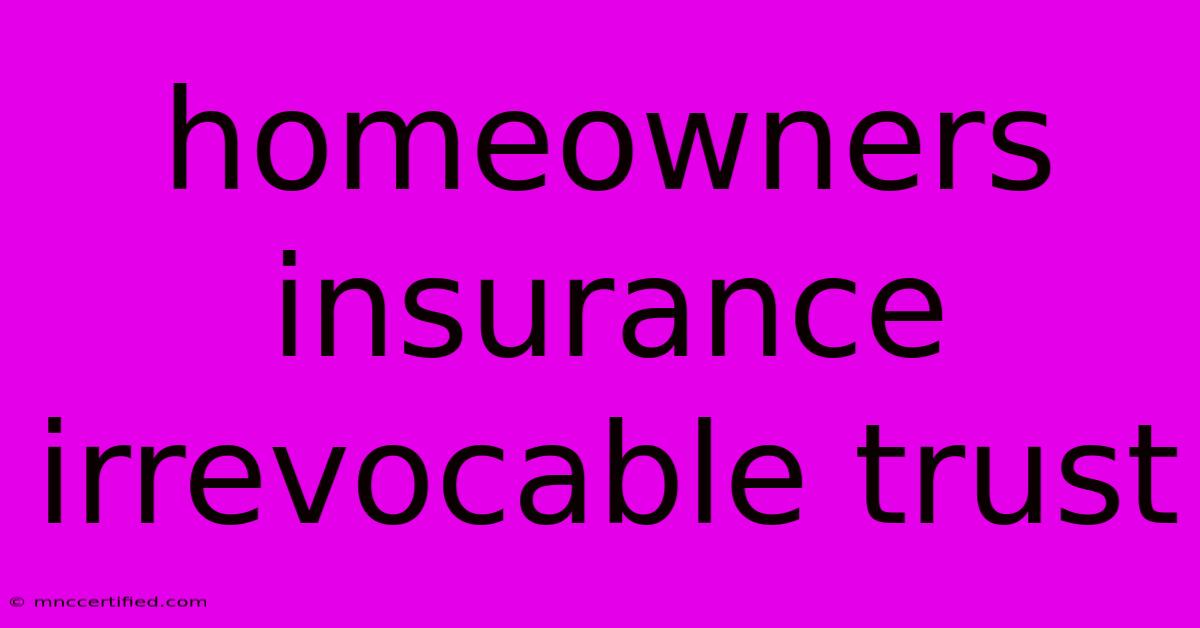 Homeowners Insurance Irrevocable Trust