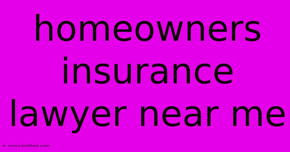 Homeowners Insurance Lawyer Near Me