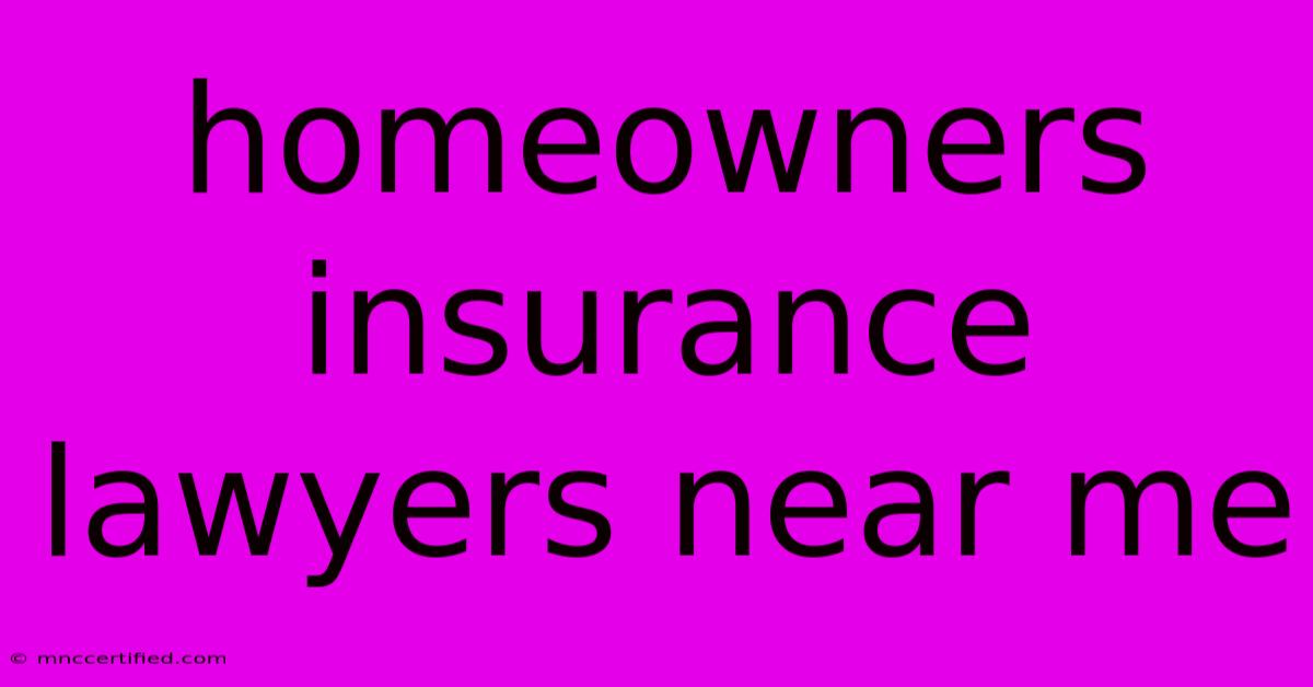 Homeowners Insurance Lawyers Near Me