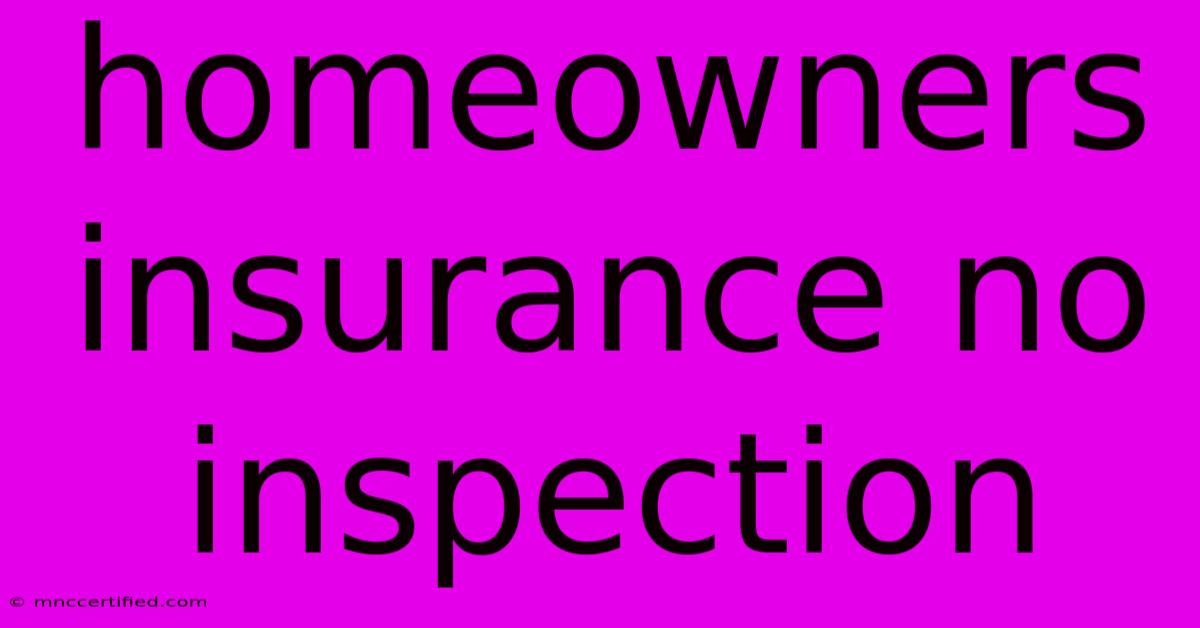 Homeowners Insurance No Inspection