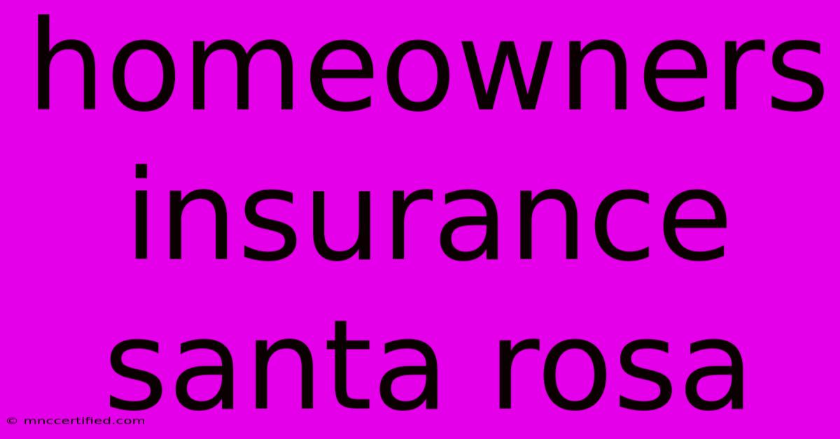 Homeowners Insurance Santa Rosa